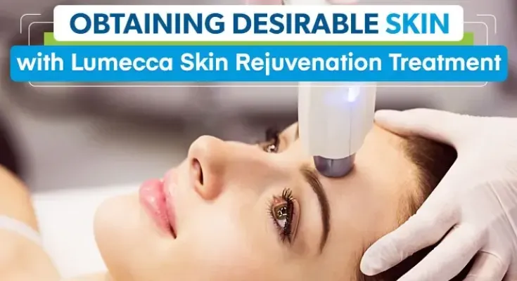 Blog 2 Obtaining Desirable Skin with Lumecca Skin Rejuvenation Treatment 2 jpg